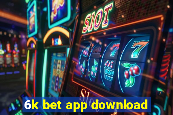 6k bet app download